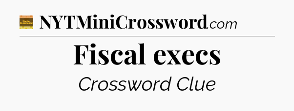 Fiscal execs - Eugene Sheffer Crossword