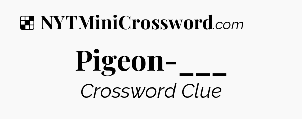 Solution: Pigeon-___ - NYT Crossword