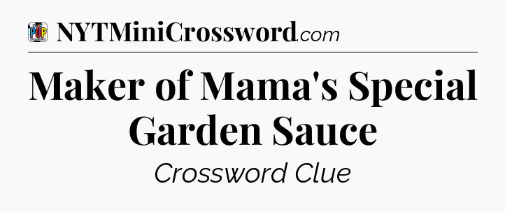 Maker of Mama's Special Garden Sauce Crossword Clue