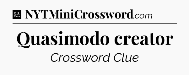 Quasimodo creator - LA Times Crossword
