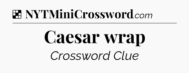 Solution: Caesar wrap - NYT Crossword