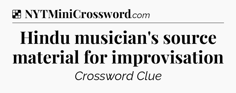 Solution: Hindu musician's source material for improvisation - NYT Crossword