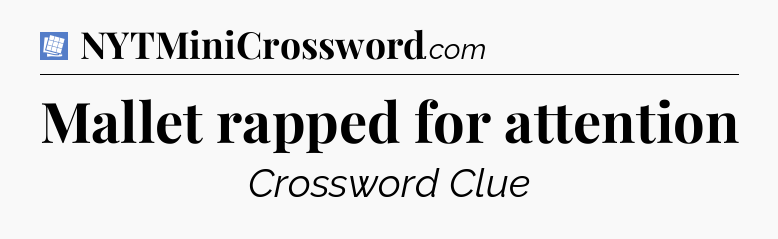 Mallet rapped for attention Puzzle Page Crossword Clue