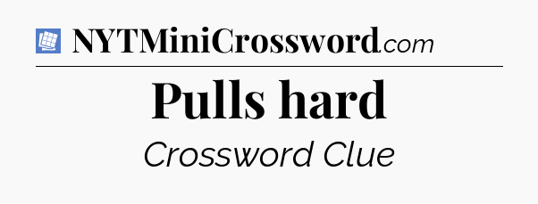 Pulls hard Puzzle Page Crossword Clue