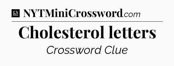 Cholesterol letters - LA Times Crossword