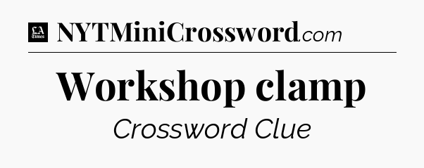 Workshop clamp - LA Times Crossword