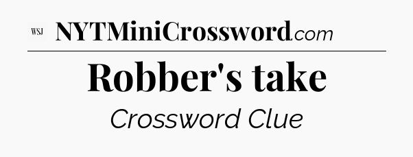 Robber's take - WSJ Crossword