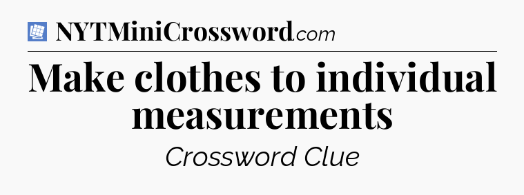 Make clothes to individual measurements Puzzle Page Crossword Clue