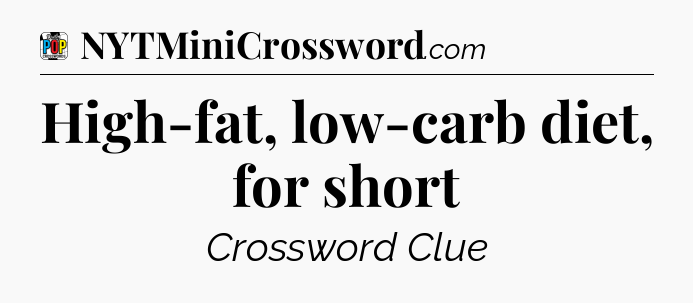 High-fat, low-carb diet, for short Crossword Clue