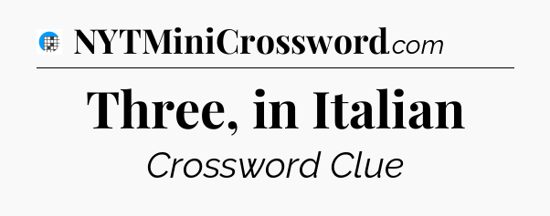 Three, in Italian Crossword Clue