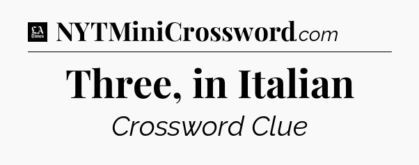 Three, in Italian - LA Times Crossword