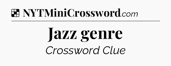 Solution: Jazz genre - NYT Crossword