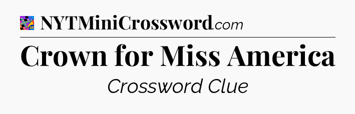 Crown for Miss America Crossword Clue