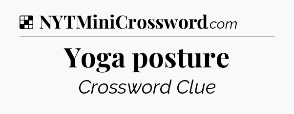 Yoga posture NYT Crossword