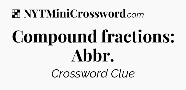 Solution: Compound fractions: Abbr - NYT Crossword