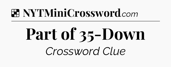 Solution: Part of 35-Down - NYT Crossword