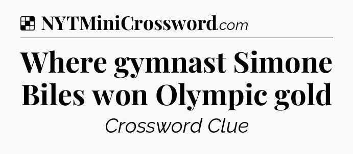 Solution: Where gymnast Simone Biles won Olympic gold - NYT Crossword
