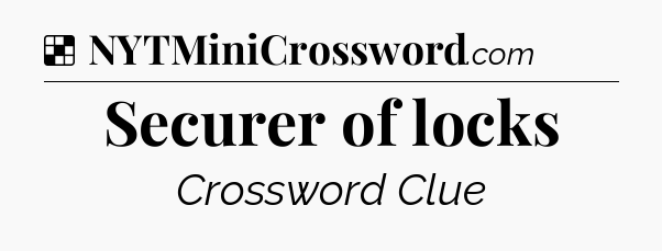 Solution: Securer of locks - NYT Crossword