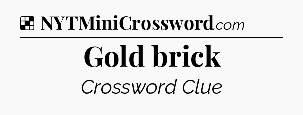 Solution: Gold brick - NYT Crossword