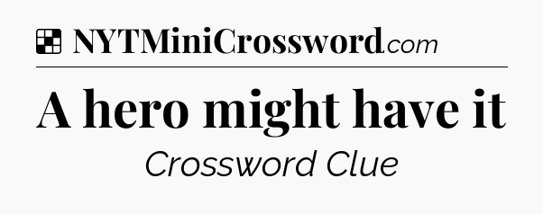 Solution: A hero might have it - NYT Crossword