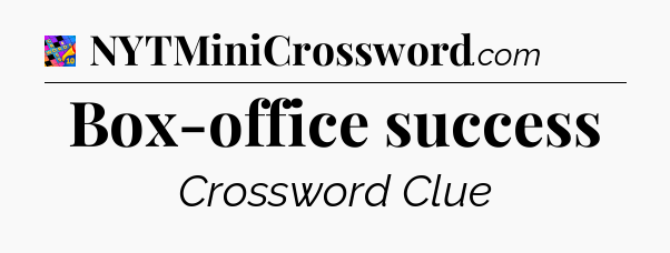 Box-office success Crossword Clue