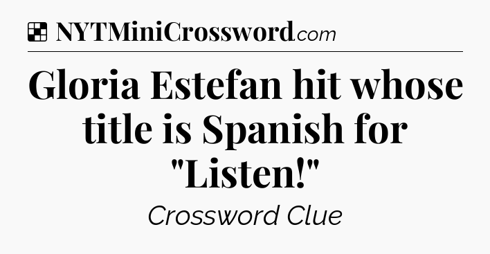 Solution: Gloria Estefan hit whose title is Spanish for 