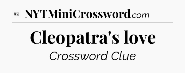 Cleopatra's love - WSJ Crossword