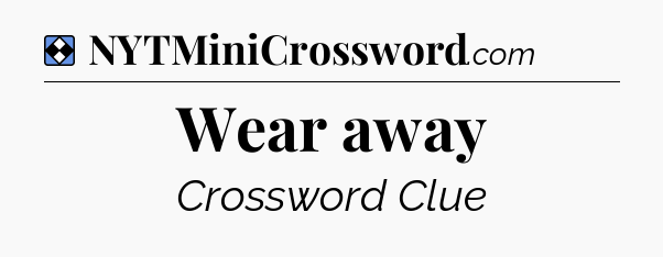 Solution: Wear away - NYT Mini Crossword