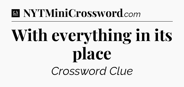 With everything in its place - LA Times Crossword