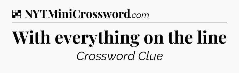 Solution: With everything on the line - NYT Crossword