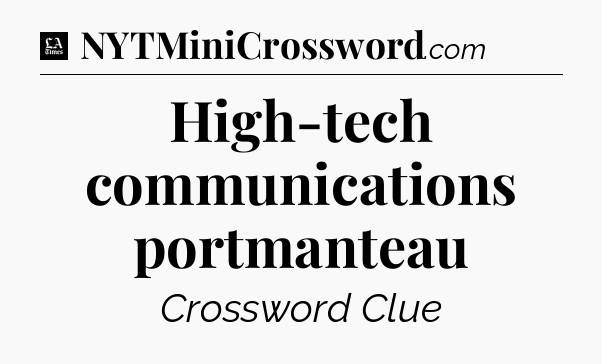 High-tech communications portmanteau - LA Times Crossword