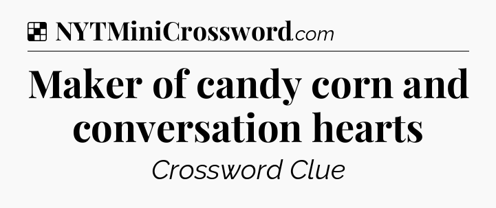 Solution: Maker of candy corn and conversation hearts - NYT Crossword