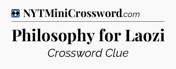Solution: Philosophy for Laozi - NYT Mini Crossword