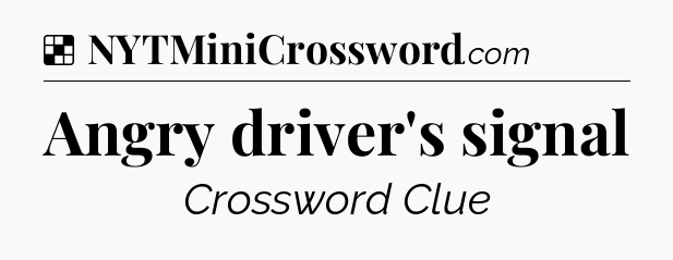 Solution: Angry driver's signal - NYT Crossword