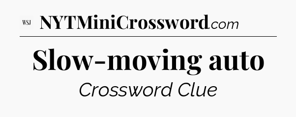 Slow-moving auto - WSJ Crossword