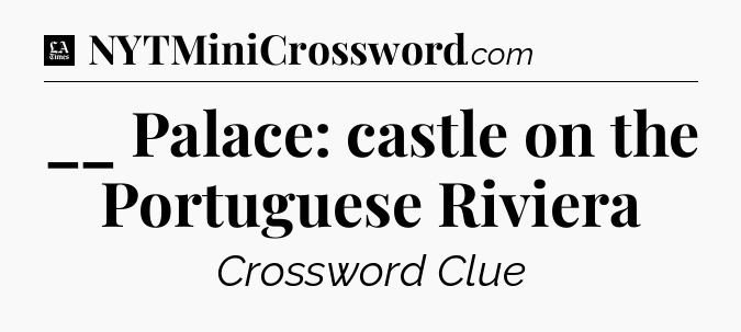 __ Palace: castle on the Portuguese Riviera - LA Times Crossword