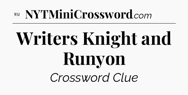 Writers Knight and Runyon - WSJ Crossword
