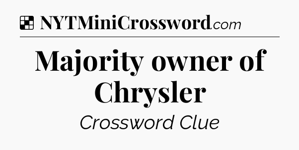 Solution: Majority owner of Chrysler - NYT Crossword