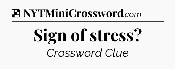 Solution: Sign of stress - NYT Crossword
