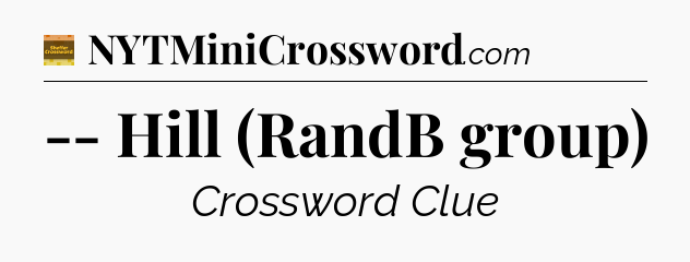 -- Hill (RandB group) crossword clue Eugene Sheffer