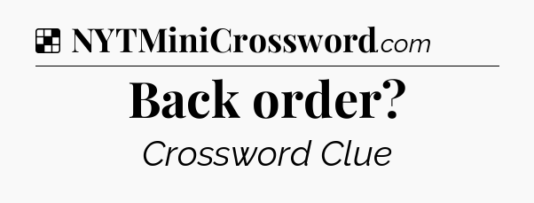 Solution: Back order - NYT Crossword