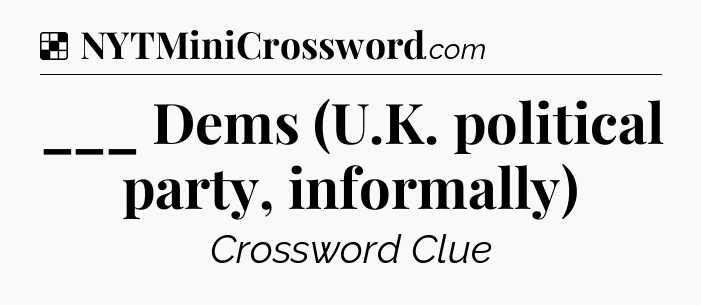 Solution: ___ Dems (U.K. political party, informally) - NYT Crossword