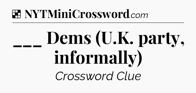 Solution: ___ Dems (U.K. party, informally) - NYT Crossword