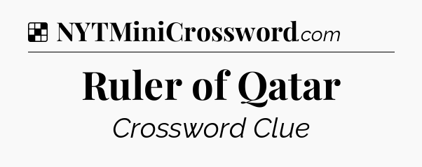 Solution: Ruler of Qatar - NYT Crossword