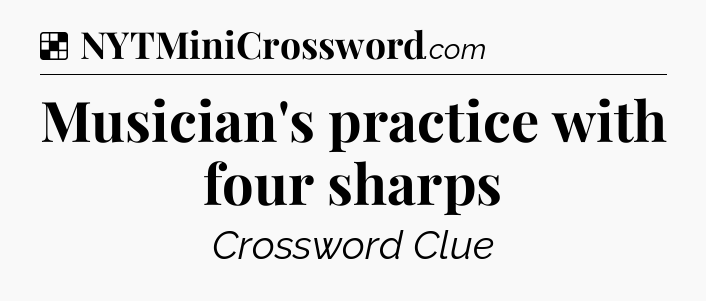 Solution: Musician's practice with four sharps - NYT Crossword