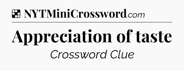 Solution: Appreciation of taste - NYT Crossword