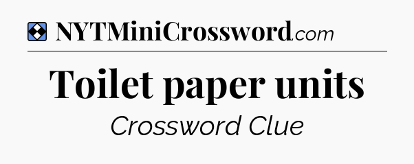 Solution: Toilet paper units - NYT Mini Crossword