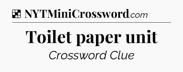 Solution: Toilet paper unit - NYT Crossword