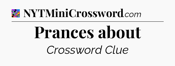 Prances about Crossword Clue