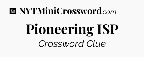 Pioneering ISP - LA Times Crossword